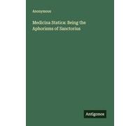 Medicina Statica: Being the Aphorisms of Sanctorius
