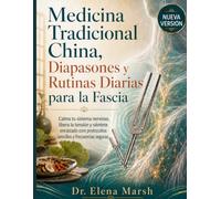 Medicina Tradicional China, Diapasones y Rutinas Diarias para la Fascia: Calma tu sistema nervioso, libera la tensión y siéntete enraizado con protocolos sencillos y frecuencias seguras