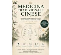 Medicina Tradizionale Cinese: Guida Pratica all’Osservazione del Corpo: Impara a osservare lingua, viso, pelle, energia e ritmi del corpo con schede ... e routine quotidiane (Le Tracce del Corpo)