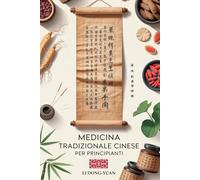 MEDICINA TRADIZIONALE CINESE PER PRINCIPIANTI: 4 Libri in 1 - La Guida Pratica alla medicina naturale: digitopressione, rimedi erboristici, ... Chi per affrontare ansia, insonnia e dolori
