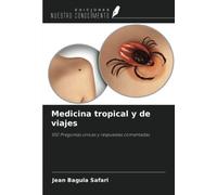 Medicina tropical y de viajes: 100 Preguntas únicas y respuestas comentadas