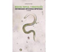 Medicina tropical y parasitología: ENFERMEDADES INFECCIOSAS IMPORTADAS-3 EDICIÓN (INFECCIOSAS MICROBIOLOGIA Y LABORATORIO)