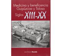 Medicina y beneficencia en guipuzcoa y tolosa - siglos XIII-XX