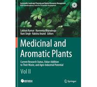 Medicinal and Aromatic Plants: Current Research Status, Value-Addition to Their Waste, and Agro-Industrial Potential (Vol II) (Sustainable Landscape Planning and Natural Resources Management)