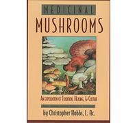 Medicinal Mushrooms: An Exploration of Tradition, Healing, & Culture (Herbs and Health Series)