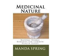 Medicinal Nature: Natural Herbal Remedies For Common Health Issues