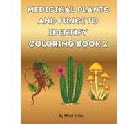 Medicinal Plants And Fungi To Identify Coloring Book 2: For Adults And Teens (Nature's Pharmacy coloring books series)