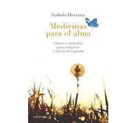 Medicinas para el alma: Claves y métodos para relajarse y elevar el espíritu (PREVENIR Y SANAR)