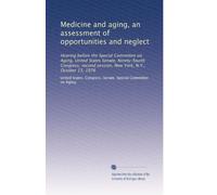Medicine and aging, an assessment of opportunities and neglect: Hearing before the Special Committee on Aging, United States Senate, Ninety-fourth ... session, New York, N.Y., October 13, 1976