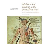 Medicine and Healing in the Premodern West: A History in Documents: (From the Broadview Sources Series)
