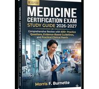MEDICINE CERTIFICATION EXAM Study Guide 2026-2027: Comprehensive Review with 600+ Practice Questions, Evidence-Based Guidelines, and Practical Clinical Pearls