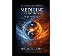 Medicine in Motion: Yin-Yang Systems Science and the New Logic of Health (Yin-Yang Systems Science Series)