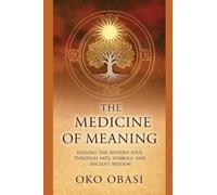 Medicine of Meaning: Healing the Modern Soul Through Arts, Symbols, and Ancient Wisdom