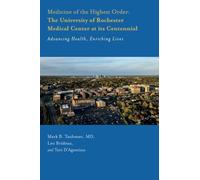 Medicine of the Highest Order: The University of Rochester Medical Center at its Centennial: Advancing Health, Enriching Lives: 41 (Meliora Press)