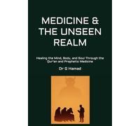 MEDICINE & THE UNSEEN REALM: Healing the Mind, Body, and Soul Through the Qur'an and Prophetic Medicine (True Prophetic Medicine Publications)