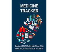 Medicine Tracker: Undated Daily Medication Journal for Seniors, Caregivers & Patients to Record Medical History and All Others Health Activities. (Volume 1)
