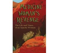 Medicine Woman's Revenge: The Life and Times of an Apache Woman, A Novel