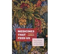 Medicines That Feed Us: Plants, Healing, and Sovereignty in a Toxic World