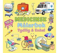 Medicinsk Målarbok: 55 Tydliga och Enkla Medicinska Illustrationer för Alla Åldrar - Medicinska Motiv för Utbildning, Stresslindring och Nöje (Djärv och Enkel Målarbok av Coloring Story)