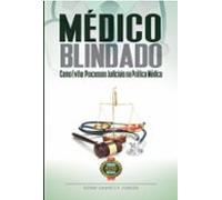Médico Blindado: Como Evitar Processos Judiciais Na Prática Médica (eb