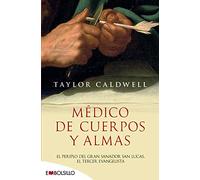 Médico de cuerpos y almas: El periplo del gran sanador san Lucas, el tercer evangelista en la Roma imperial. (EMBOLSILLO)