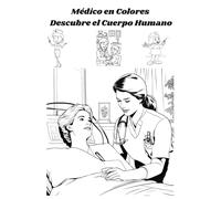 Médico en Colores: Descubre el Cuerpo Humano: "Descubre el Fascinante Mundo de la Medicina a Través del Color"