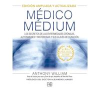 Médico Médium: Edición ampliada y actualizada: Los secretos de las enfermedades crónicas, autoinmunes y misteriosas y sus claves de curación. (MEDICO MEDIUM)