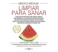 MEDICO MEDIUM LIMPIAR PARA SANAR | Anthony William