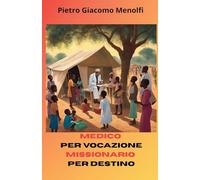 Medico per passione Missionario per destino