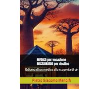 MEDICO per vocazione MISSIONARIO per destino: Odissea di un medico alla scoperta di sé (Africa)