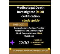 Medicolegal death investigator[MDI] study guide 2026 2027: Comprehensive Review, Practice Questions, and 10 Full-Length Mock Exams with over 1200 Questions