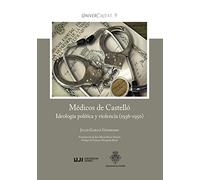 Médicos de Castelló. Ideología política y violencia (1936-1950) (Univerciutat)