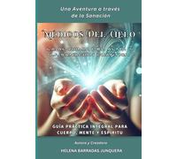 Médicos del Cielo: La Alquimia del Al-ma y la Sanación Cuántica: Guía práctica integral para Cuerpo, Mente y Espíritu