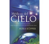 Médicos Del Cielo: Libro de instrucciones para un contacto con los médicos del cielo (ARKANO BOOK)