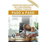 Medidas de conciliación de la vida personal, laboral y familiar. Paso a paso: Guía paso a paso con toda la información necesaria sobre las medidas de conciliación de la vida personal y familiar