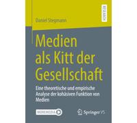 Medien als Kitt der Gesellschaft: Eine theoretische und empirische Analyse der kohäsiven Funktion von Medien