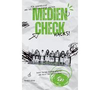 Medien-Check Hack: Damit du die Medien nutzt und nicht die Medien dich!: Ein Tool zur bewussten Mediennutzung für Jugendliche und alle die sich dafür halten!