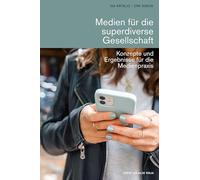 Medien für die superdiverse Gesellschaft: Konzepte und Ergebnisse für die Medienpraxis