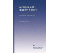 Medieval and modern history: an outline of its development