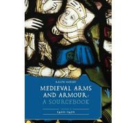 Medieval Arms and Armour: A Sourcebook. Volume II: 1400-1450: 13 (Armour and Weapons)
