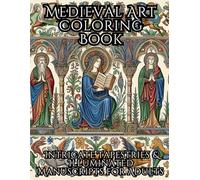 Medieval Art Coloring Book: Intricate Tapestries & Illuminated Manuscripts for Adults: Relaxing Historical Designs | Celtic, Gothic & Renaissance Art | Stress Relief & Creativity