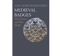 Medieval Badges: Their Wearers and Their Worlds (The Middle Ages Series)