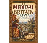 Medieval Britain Trivia: 100 Questions & Fascinating Facts about Norman Conquest, Magna Carta, Castles, Cathedrals, Knights, Monasteries, Markets and ... Death (Timeless Screen-Free Trivia Series)