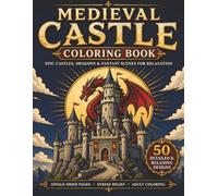 Medieval Castle Coloring Book: Epic Castles, Dragons & Fantasy Scenes for Relaxation | Stress Relief Coloring Book with 50 Detailed Designs