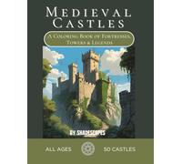 Medieval Castles: A Coloring Book of Fortresses, Towers & Legends: Explore epic fortresses, noble courts, and legendary towers