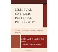 Medieval Catholic Political Philosophy: A History of Catholic Political Philosophy: Volume I: 1