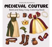 Medieval Couture Coloring Book: Bold and Easy Cozy Designs for Relaxation and Stress Relief Featuring Medieval Fashion, Accessories and Scenes (for Adults, Teens and Kids) (Artatouille Collection)