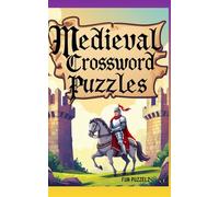 Medieval Crossword Puzzles: For History Buffs, Reenactors, Fantasy Fans, and All Word Game Enthusiasts