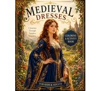 Medieval Dresses: A Royal Coloring & Activity Book: Fun for All Ages with 25 Coloring Pages, 25 Word Searches, and 25 Crosswords - Explore Knights, Castles, and Historical Fashion!