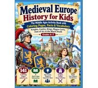 Medieval Europe History for Kids: The Middle Ages Activity Book with Coloring Pages, Facts & Vocabulary | Knights, Castles, Kings, Magna Carta, Joan of Arc & the Black Death | Grades 4-7
